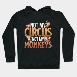 Not My Circus Not My Monkeys Hoodie